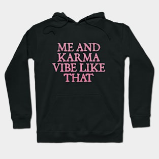 me and karma vibe like that Hoodie